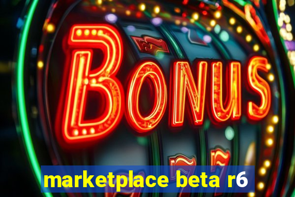 marketplace beta r6